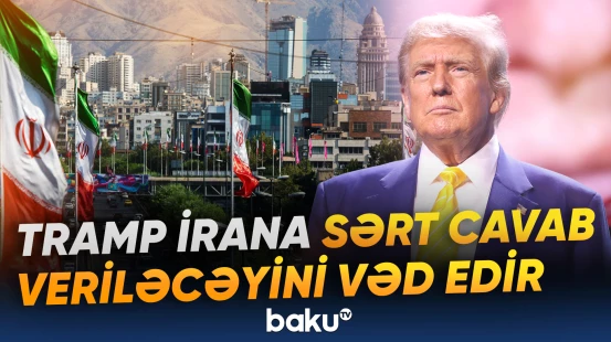 Tramp İrana sərt cavab veriləcəyini vəd edir
