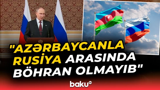 Putin Azərbaycanla münasibətlər barədə: Əlaqələrimizi inkişaf etdirəcəyik