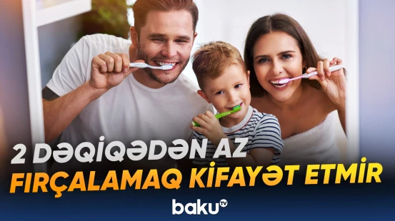 Düzgün fırçalama müddəti ağız gigiyenasında mühüm rol oynayır
