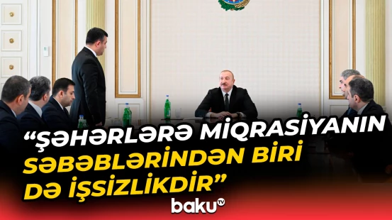 Prezident İlham Əliyev bölgələrdə iş yerlərinin yaradılmasına dair tapşırıqlar verdi