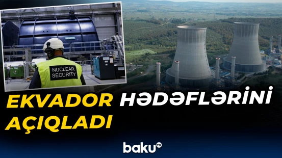 Ekvador ilk nüvə reaktoruna sahib olmağı planlaşdırır