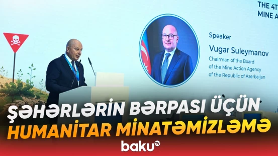 Bakıda 4-cü Beynəlxalq Minatəmizləmə Konfransı keçirilir