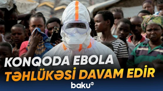 Konqoda Ebola ilə bağlı vəziyyətin tam nəzarətə alınmadığı bildirilir