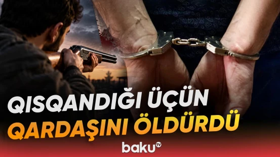Qısqanclıq faciəyə çevrildi | Təqsirləndirilən qardaşa ağır cəza - Baku TV