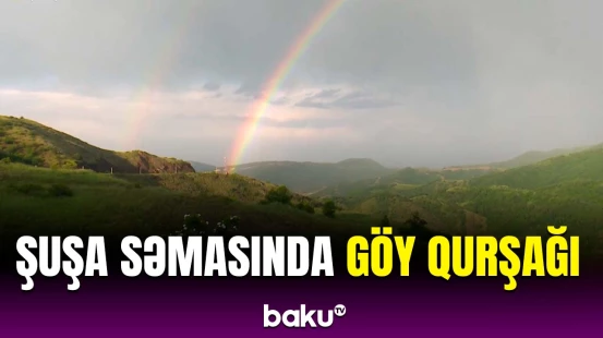 Şuşada təbiətin yaratdığı gözoxşayan mənzərə