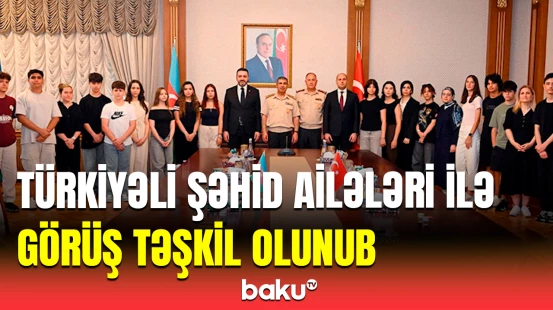 Kərim Vəliyev ölkəmizdə səfərdə olan türkiyəli şəhid ailələrinin üzvləri ilə görüşüb