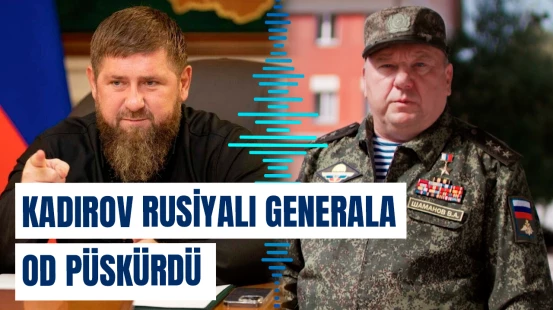 “Rusiyanın tarixini silirsiniz!” deyən general Kadırovu özündən çıxardı