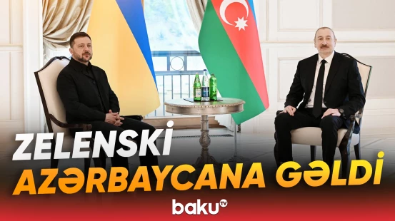 Ukrayna Prezidenti Volodimir Zelenski Azərbaycanda işgüzar səfərdədir