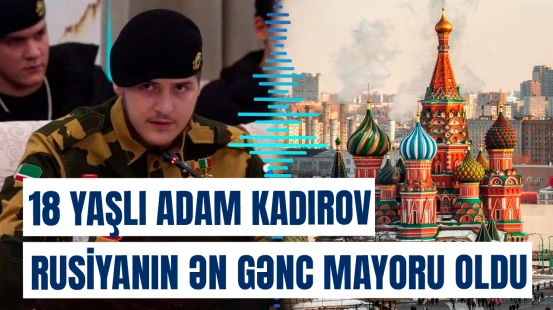 18 yaşlı Adam Kadırov Rusiyanın ən gənc mayoru oldu