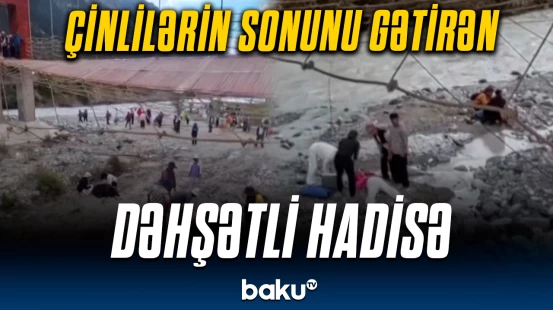 Çinlilər faciəvi hadisənin qurbanı oldu | Anbaan görüntülər