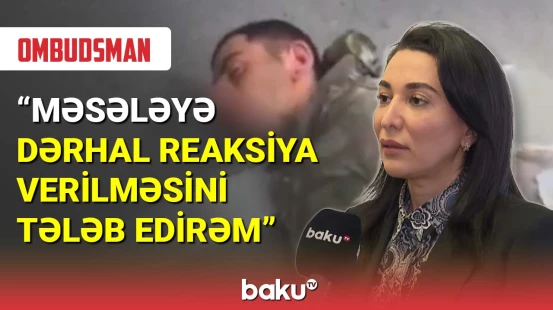 İşgəncə görən hərbçimizlə bağlı Ombudsmandan sərt açıqlama