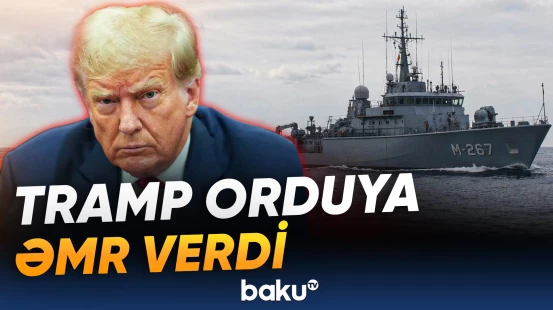 Tramp İranın bütün mina yerləşdirən gəmilərinin məhv edilməsi əmrini verdi - Baku TV