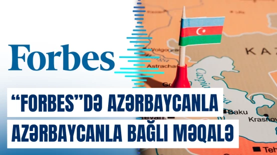 “Forbes”: ABŞ-nin Azərbaycanla tərəfdaşlığı ölkənin regiondakı strateji rolundan qaynaqlanır