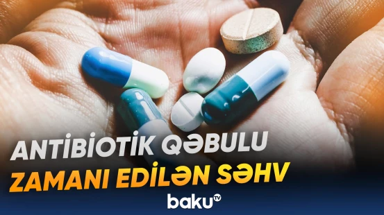 Antibiotik qəbulundan sonra edilən ən böyük səhv görün nə imiş | Həkim açıqladı
