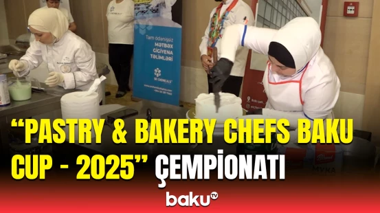 Bakıda qənnadı və çörəkçilik sənəti üzrə birinci beynəlxalq çempionat keçirilib | Xaricilər yarışda iştirak etdi