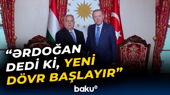 Orban Ərdoğanla jurnalistlərə nələri açıqladı?