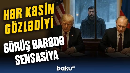 Putin Alyaskada Tramp üçün sürpriz hazırlayır?