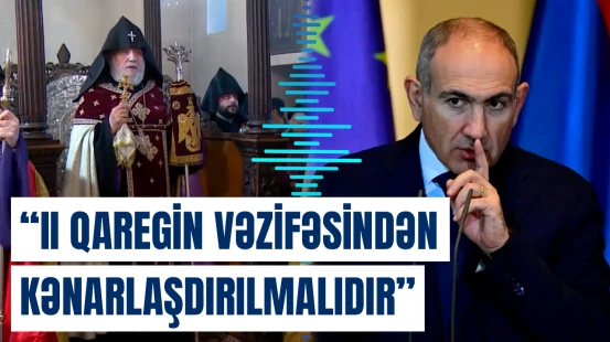 Nikol Paşinyan II Qaregin və erməni kilsəsi ilə bağlı planını açıqladı
