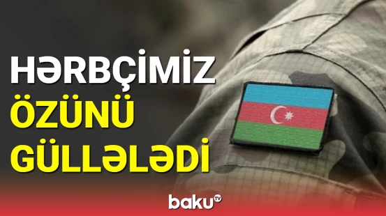 Hərbi Prokurorluq yaralanan əsgərimiz ilə bağlı məlumat yaydı