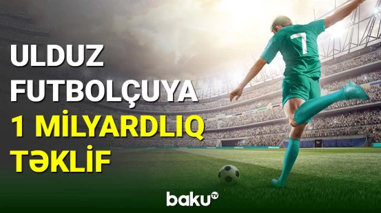 Hansı futbolçuya 1 milyard avroluq maaş təklif olundu?