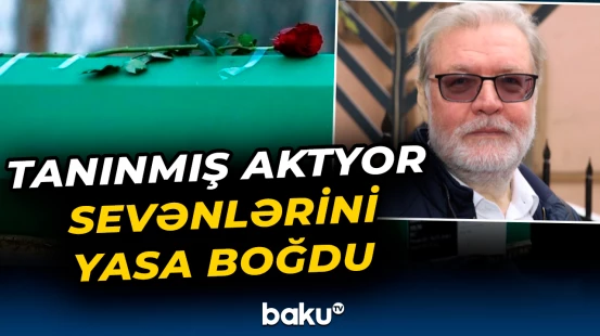 Tanınmış aktyorla bağlı sarsıdıcı xəbər