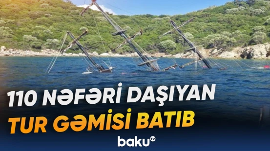 Türkiyədə 110 nəfəri daşıyan tur gəmisi batıb