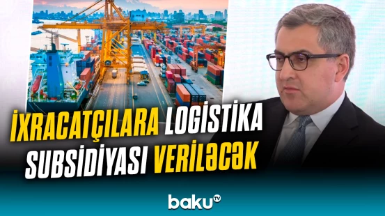 İxracatçılara logistika subsidiyası veriləcək