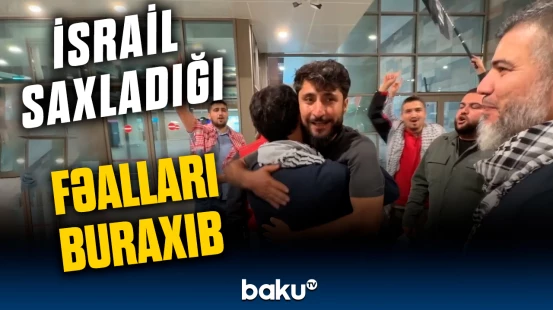 “Qlobal Sumud” Flotiliyasında hücuma məruz qalanlar ölkələrinə dönüb