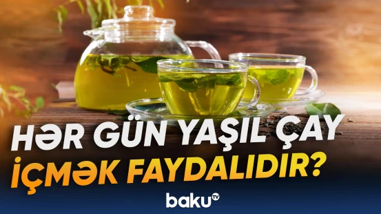 Yaşıl çay qəbulu orqanizmdə bu dəyişikliklərə səbəb olur | Mütəxəsissdən açıqlama