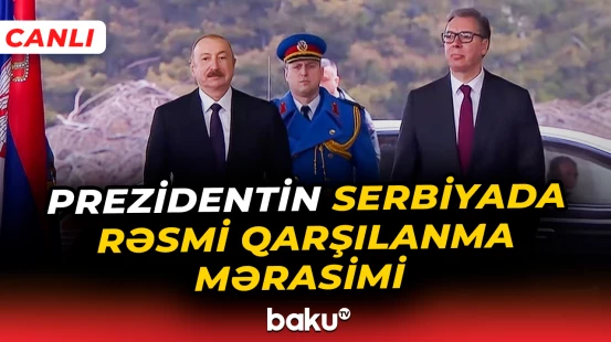 İlham Əliyev Serbiyada | Rəsmi qarşılanma mərasimindən görüntülər - CANLI