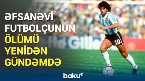 Maradonanın ölüm işi yenidən araşdırılır