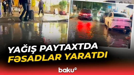 Yağış paytaxt Bakıda fəsadlar yaratdı