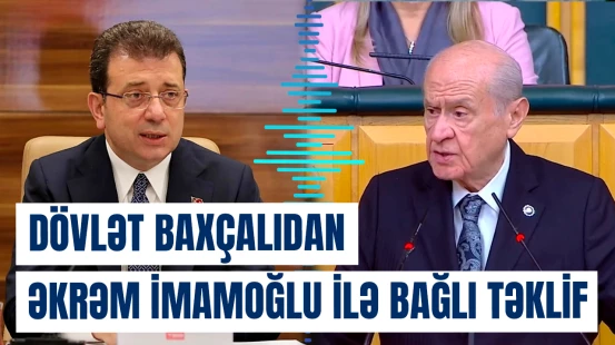 Dövlət Baxçalıdan Əkrəm İmamoğlu ilə bağlı təklif