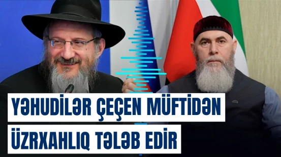 Çeçenistan müftisinin açıqlamaları yəhudiləri özündən çıxardı
