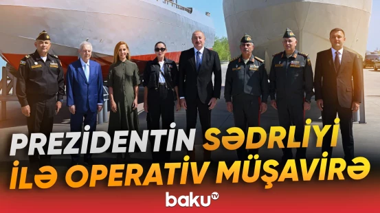 İlham Əliyev Hərbi Dəniz Qüvvələrində mühüm iclas keçirdi