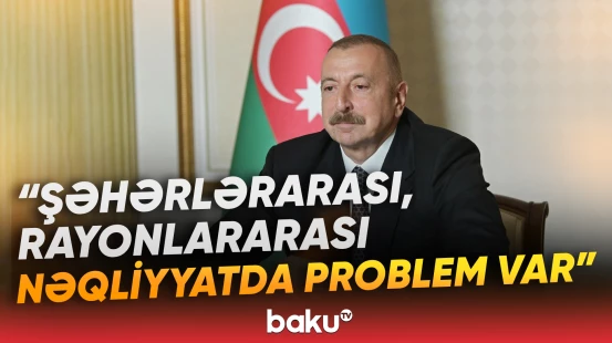 Prezident yollar və nəqliyyatdakı problemlərin həllindən danışdı - Baku TV