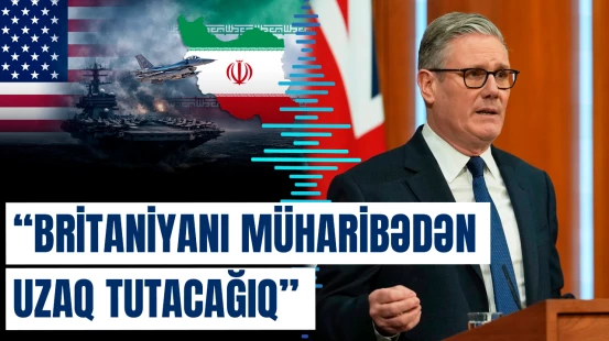“Britaniyanı müharibədən uzaq tutacağıq” | Kir Starmer