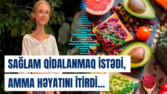 Gənc qadının bu pəhrizi həyatını belə məhv etdi