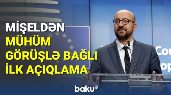 Şarl Mişeldən beştərəfli görüşlə bağlı açıqlama