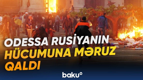 Rusiyanın zərbələrindən sonra Odessada vəziyyət