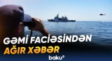 Gəmi qəzasında itkin düşən şəxsin meyiti tapılıb