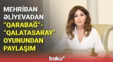 Mehriban Əliyeva "Qarabağ" - "Qalatasaray" oyunundan paylaşım edib