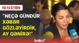 Fulya Öztürk: Hər kəs sənin xəbərini məndən gözləyirdi