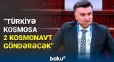 Ahmet Yozgatlıgil: Türkiyə kosmosa 2024-cü ildə 2 kosmonavt göndərməyi planlaşdırır
