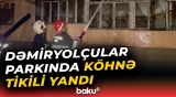 Dəmiryolçular parkında köhnə tikili yandı