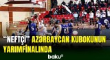 “Neftçi” basketbol üzrə ölkə kubokunda yarımfinala yüksəlib