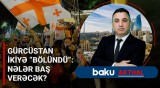 Gürcüstanı kim qarışdırır? | Böyük güclərin məqsədi - BAKU AKTUAL