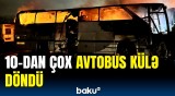 Türkiyədə dəhşətli yanğın | Avtobuslar sıradan çıxdı