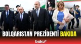 Bolqarıstan Prezidenti Azərbaycana rəsmi səfərə gəlib