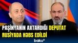 Erməni deputat haqqında qalmaqallı xəbər | Rusiyada niyə saxlanıldı?